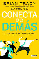 CONECTA CON LOS DEMÁS. LA CIENCIA DE INFLUIR EN LAS PERSONAS / THE SCIENCE OF IN FLUENCE: HOW TO INSPIRE YOURSELF...