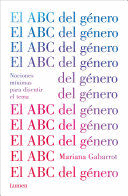 EL ABC DEL GÉNERO / THE ABC OF GENDER. MINIMAL NOTIONS TO DISCUSS THE MATTER