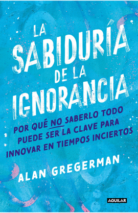 LA SABIDURÍA DE LA IGNORANCIA