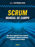 SCRUM. MANUAL DE CAMPO. UNA CLASE MAGISTRAL PARA ACELERAR EL DESEMPEÑO