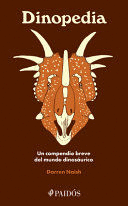 DINOPEDIA: UN COMPENDIO BREVE DEL MUNDO DINOSAURÍSTICO / DINOPEDIA: A BRIEF COMPENDIUM OF DINOSAUR LORE