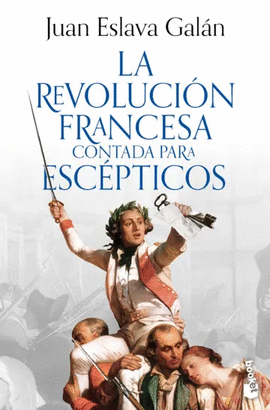 LA REVOLUCIÓN FRANCESA CONTADA PARA ESCÉPTICOS
