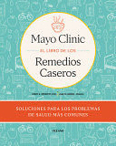 MAYO CLINIC. EL LIBRO DE LOS REMEDIOS CASEROS