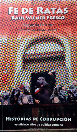 FE DE RATAS. HISTORIAS DE CORRUPCIÓN. VEINTICINCO AÑOS DE POLÍTICA PERUANA