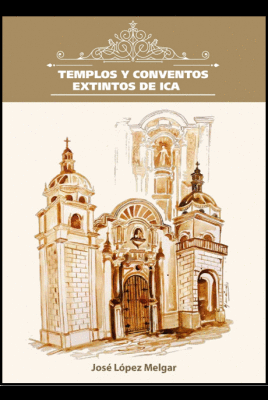 TEMPLOS Y CONVENTOS EXTINTOS DE ICA