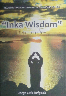 INKA WISDOM. RETURN TO JOY