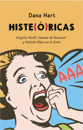 HISTE(Ó)RICAS. VIRGINIA WOOLF, SIMONE DE BEAUVOIR Y MELANIE KLEIN AL DIV N