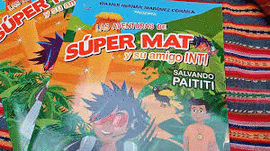 LAS AVENTURAS DE SÚPER MAT Y SU AMIGO INTI. SALVANDO PAITITI