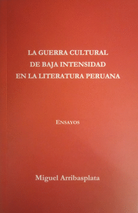 LA GUERRA CULTURAL DE BAJA INTENSIDAD EN LA LITERATURA PERUANA
