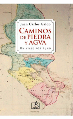 CAMINOS DE PIEDRA Y AGUA. UN VIAJE POR PUNO