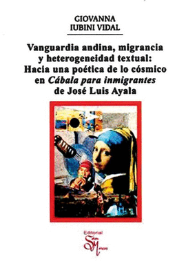 VANGUARDIA ANDINA, MIGRANCIA Y HETEROGENEIDAD TEXTUAL: HACIA UNA POÉTICA DE LO CÓSMICO EN CÁBALA PARA INMIGRANTES DE JOSÉ LUIS AYALA