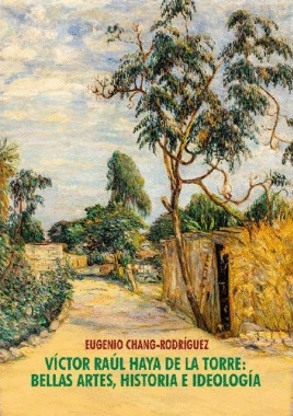 VÍCTOR RAÚL HAYA DE LA TORRE: BELLAS ARTES, HISTORIA E IDEOLOGÍA