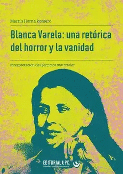BLANCA VARELA: UNA RETÓRICA DEL HORROR Y LA VANIDAD