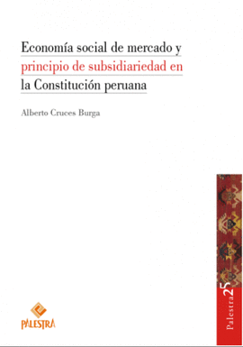 ECONOMÍA SOCIAL DE MERCADO Y PRINCIPIO DE SUBSIDIARIEDAD EN LA CONSTITUCIÓN PERUANA
