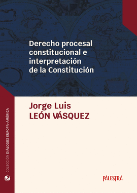 DERECHO PROCESAL CONSTITUCIONAL E INTERPRETACIÓN DE LA CONSTITUCIÓN