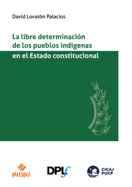 LA LIBRE DETERMINACIÓN DE LOS PUEBLOS INDÍGENAS EN EL ESTADO CONSTITUCIONAL