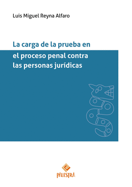 LA CARGA DE LA PRUEBA EN EL PROCESO PENAL CONTRA LAS PERSONAS JURÍDICAS