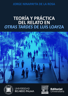 TEORÍA Y PRÁCTICA DEL RELATO EN OTRAS TARDES DE LUIS LOAYZA