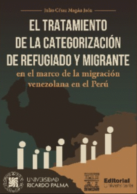 EL TRATAMIENTO DE LA CATEGORIZACIÓN DE REFUGIADO Y MIGRANTE EN EL MARCO DE LA MIGRACIÓN VENEZOLANA EN EL PERÚ