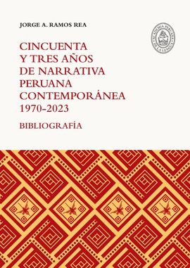 CINCUENTA Y TRES AÑOS DE NARRATIVA PERUANA CONTEMPORÁNEA 1970-2023/BIBLIOGRAFÍA