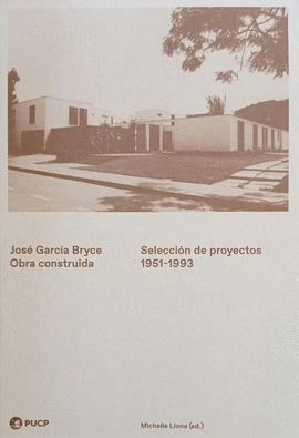 JOSÉ GARCÍA BRYCE. OBRA CONSTRUIDA SELECCIÓN DE PROYECTOS 1951-1993