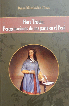 FLORA TRISTÁN: PEREGRINACIONES DE UNA PARIA EN EL PERÚ