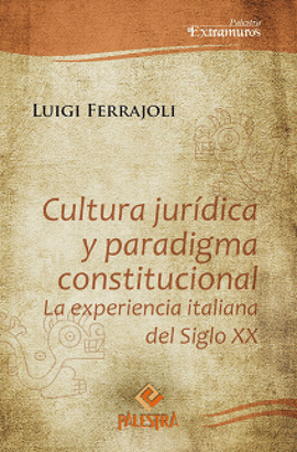 CULTURA JURÍDICA Y PARADIGMA CONSTITUCIONAL. LA EXPERIENCIA ITALIANA DEL SIGLO XX