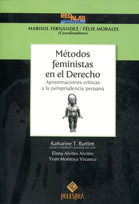 MÉTODOS FEMINISTAS EN EL DERECHO. APROXIMACIONES CRÍTICAS A LA JURISPRUDENCIA PERUANA