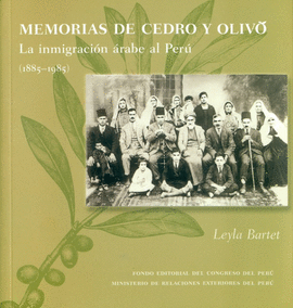 MEMORIAS DE CEDRO Y OLIVO. LA INMIGRACIÓN ÁRABE AL PERÚ ( 1885-1985 )