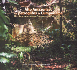 ALTO AMAZONAS Y LOS PETROGLIFOS DE CUMPANAMÁ / ALTO AMAZONAS AND THE CUMPANAMÁ PETROGLYPHS