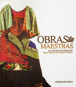 OBRAS MAESTRAS. LAS COLECCIONES DE MUÑECAS DEL MUSEO NACIONAL DE LA CULTURA PERUANA