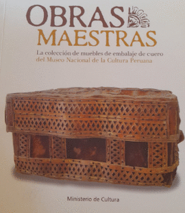 OBRAS MAESTRAS. LA COLECCIÓN DE MUEBLES DE EMBALAJE DE CUERO DEL MUSEO NACIONAL DE LA CULTURA PERUANA