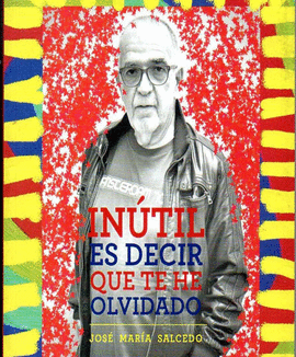 INÚTIL ES DECIR QUE TE HE OLVIDADO