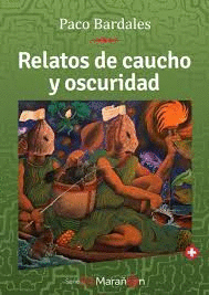 RELATOS DE CAUCHO Y OSCURIDAD