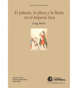 EL PALACIO, LA PLAZA Y LA FIESTA EN EL IMPERIO INCA