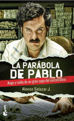 LA PARÁBOLA DE PABLO. AUGE Y CAÍDA DE UN GRAN CAPO DEL NARCOTRÁFICO