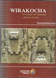 WIRAKOCHA. EL CÓDIGO DE TIWANAKU Y MACHU PICCHU