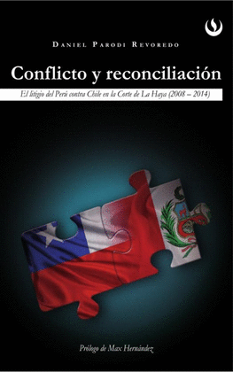 CONFLICTO Y RECONCILIACIÓN. EL LITIGIO DEL PERÚ CONTRA CHILE EN LA CORTE DE LA HAYA (2008-2014)