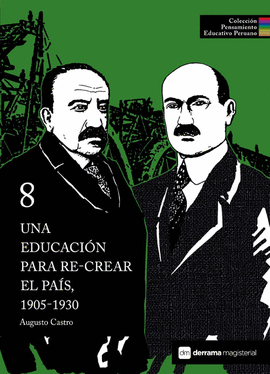 UNA EDUCACIÓN PARA RE-CREAR EL PAÍS, 1905-1930. COLECCIÓN PENSAMIENTO EDUCATIVO PERUANO 8 TD