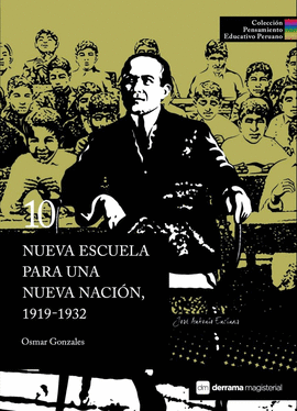 NUEVA ESCUELA PARA UNA NUEVA NACIÓN, 1919-1932. COLECCIÓN PENSAMIENTO EDUCATIVO PERUANO 10 TD