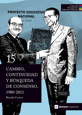 CAMBIO, CONTINUIDAD Y BÚSQUEDA DE CONSENSO, 1980-2011. COLECCIÓN PENSAMIENTO EDUCATIVO PERUANO 15 TD