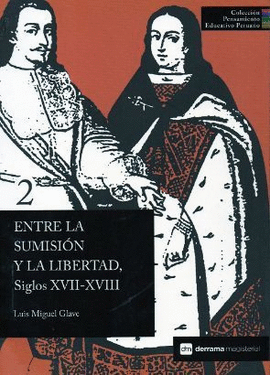 ENTRE LA SUMISIÓN Y LA LIBERTAD. SIGLOS XVII-XVIII (TB)