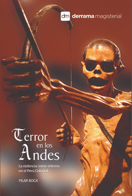 TERROR EN LOS ANDES. LA VIOLENCIA COMO SISTEMA EN EL PERÚ COLONIAL