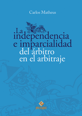 INDEPENDENCIA E IMPARCIALIDAD DEL ÁRBITRO EN EL ARBITRAJE DOMÉSTICO E INTERNACIONAL
