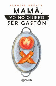 MAMÁ, YO NO QUIERO SER GASTÓN