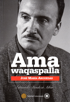 AMA WAQASPALLA. JOSÉ MARÍA ARGUEDAS
