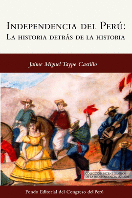 LA INDEPENDENCIA DEL PERÚ: LA HISTORIA DETRÁS DE LA HISTORIA