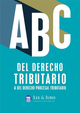 ABC DEL DERECHO TRIBUTARIO & DEL DERECHO PROCESAL TRIBUTARIO
