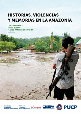 HISTORIAS, VIOLENCIAS Y MEMORIAS EN LA AMAZONÍA