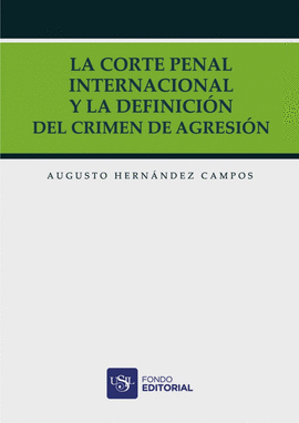 LA CORTE PENAL INTERNACIONAL Y LA DEFINICIÓN DEL CRIMEN DE AGRESIÓN